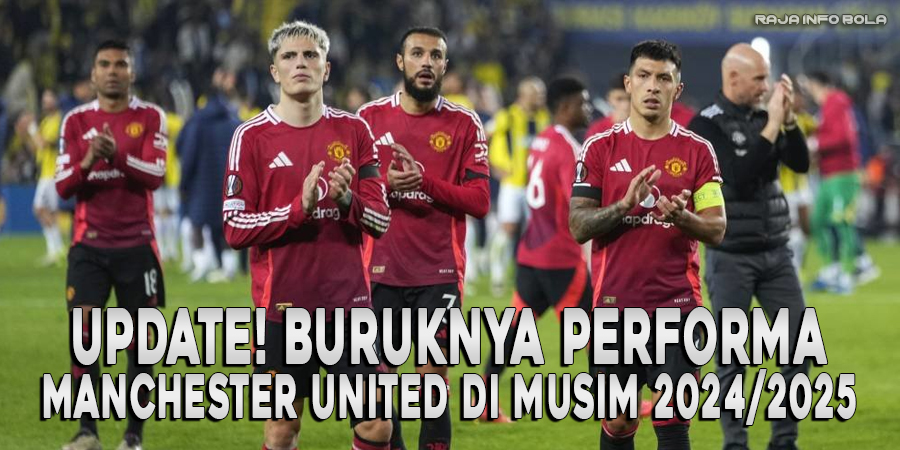 UPDATE! Buruknya Performa MU di Musim 2024/2025