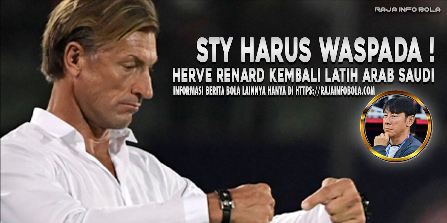 STY Harus Waspada! Herve Renard Kembali Latih Arab Saudi