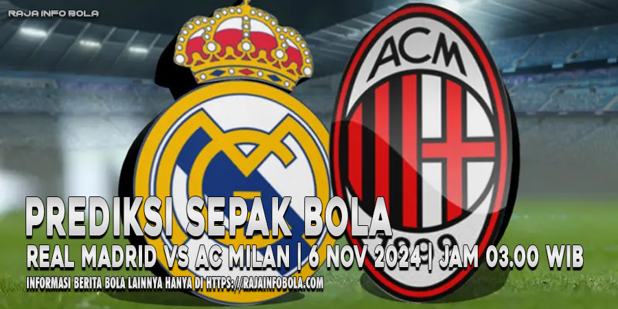 Prediksi Liga Champions! Real Madrid vs AC Milan 6 Nov 2024