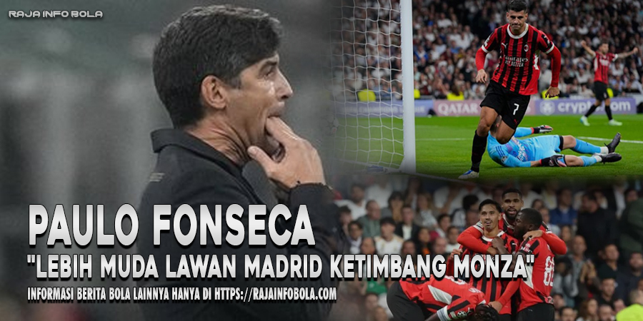 Paulo Fonseca: “Lebih Muda Lawan Madrid Ketimbang Monza”