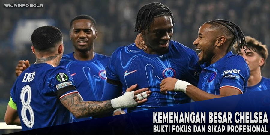 Kemenangan Besar Chelsea: Bukti Fokus dan Sikap Profesional