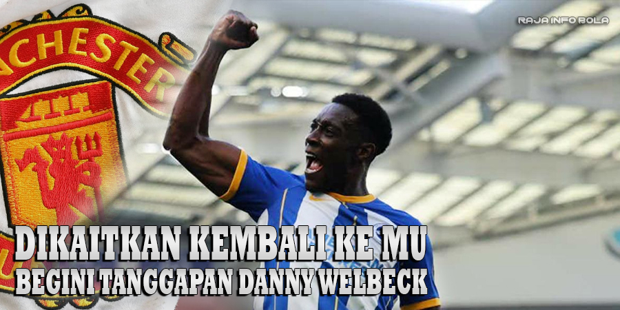 Dikaitkan Kembali Ke MU, Begini Tanggapan Danny Welbeck