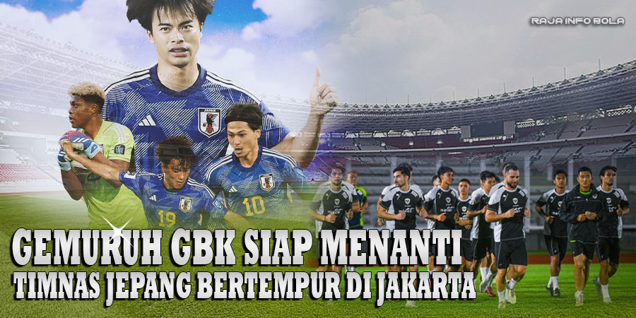 Gemuruh GBK Siap Menanti Timnas Jepang Bertempur di Jakarta