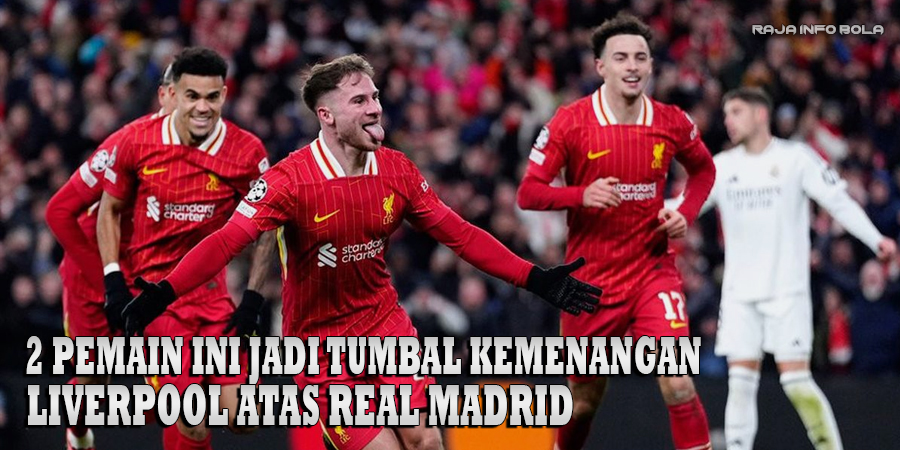 2 Pemain Ini Jadi Tumbal Kemenangan Liverpool Atas Real Madrid