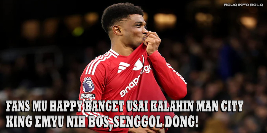 Netizen Fans MU Happy Banget Usai Kalahin Man City: King Emyu Nih Bos, Senggol Dong!