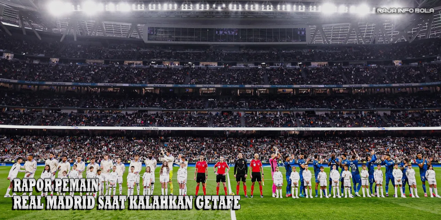 Rapor Pemain Real Madrid saat Kalahkan Getafe