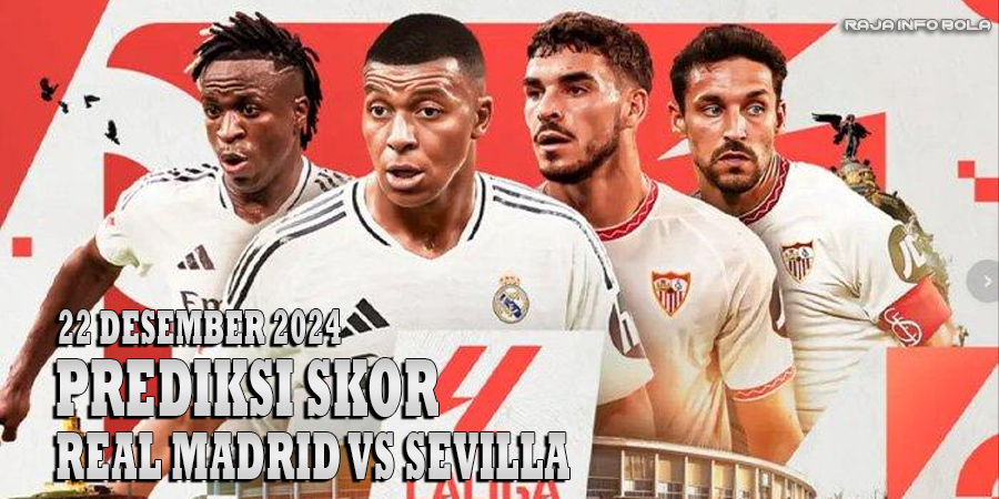 Prediksi Skor Real Madrid vs Sevilla 22 Desember 2024