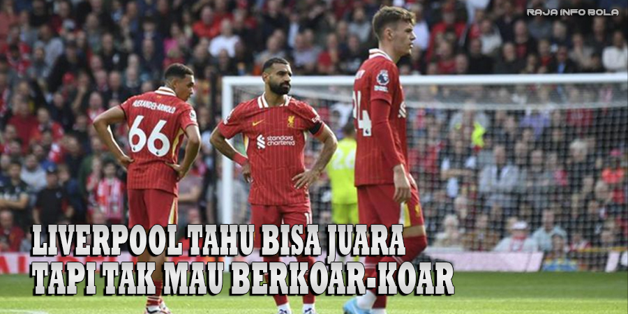 Liverpool Tahu Bisa Juara, Tapi Tak Mau Berkoar-Koar