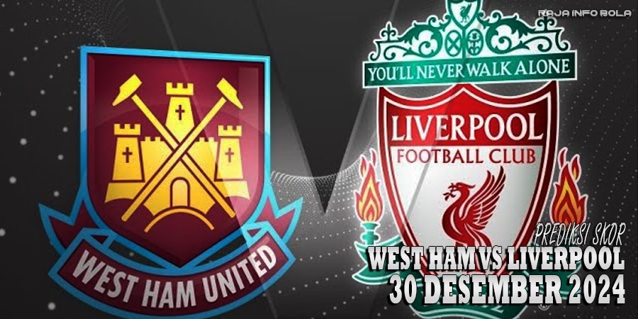 Prediksi Skor: West Ham vs Liverpool 30 Desember 2024