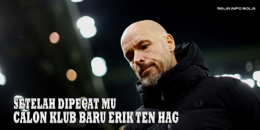 Setelah Dipecat MU, Ini Calon Klub Baru Erik Ten Hag