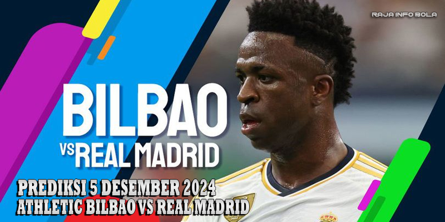 Prediksi Athletic Bilbao vs Real Madrid 5 Desember 2024