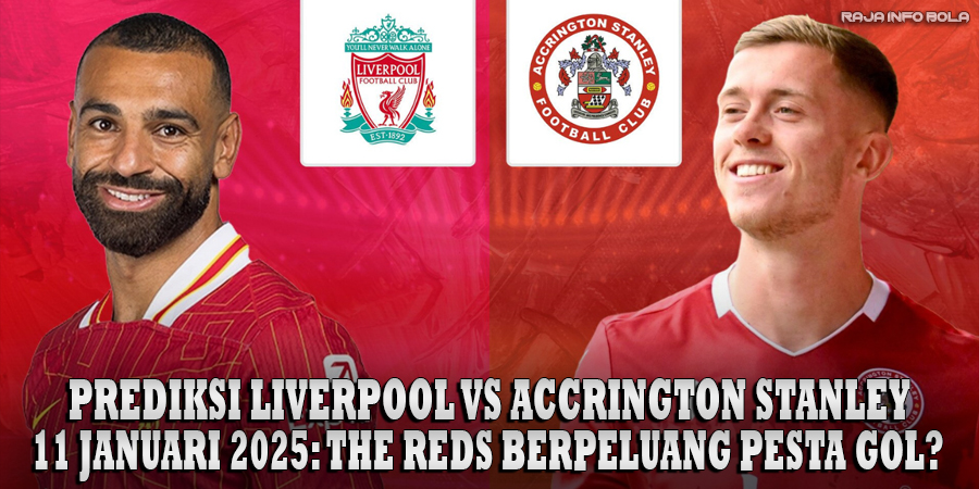 Prediksi Liverpool vs Accrington Stanley 11 Januari 2025: The Reds Berpeluang Pesta Gol?