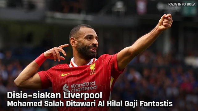 Liverpool Abaikan Mohamed Salah, Al Hilal Tawar Gaji Fantastis