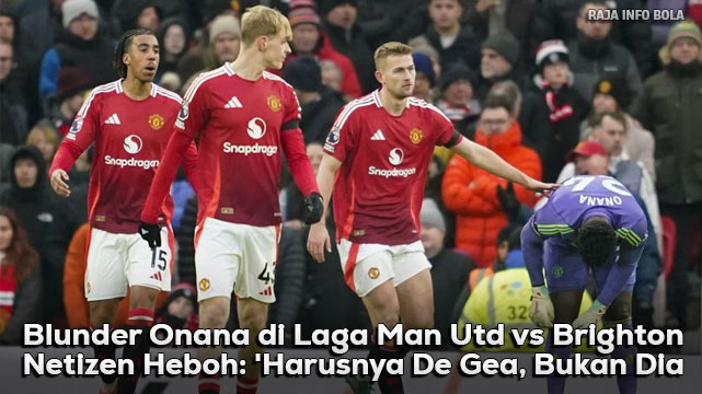 Blunder Onana di Laga Man Utd vs Brighton, Netizen Heboh: ‘Harusnya De Gea, Bukan Dia!