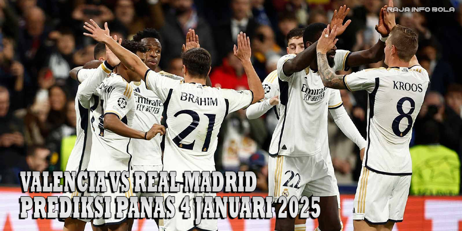 Valencia vs Real Madrid: Prediksi Panas 4 Januari 2025