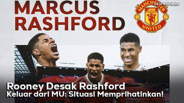 Rooney Desak Rashford Keluar dari MU: Situasi Memprihatinkan!