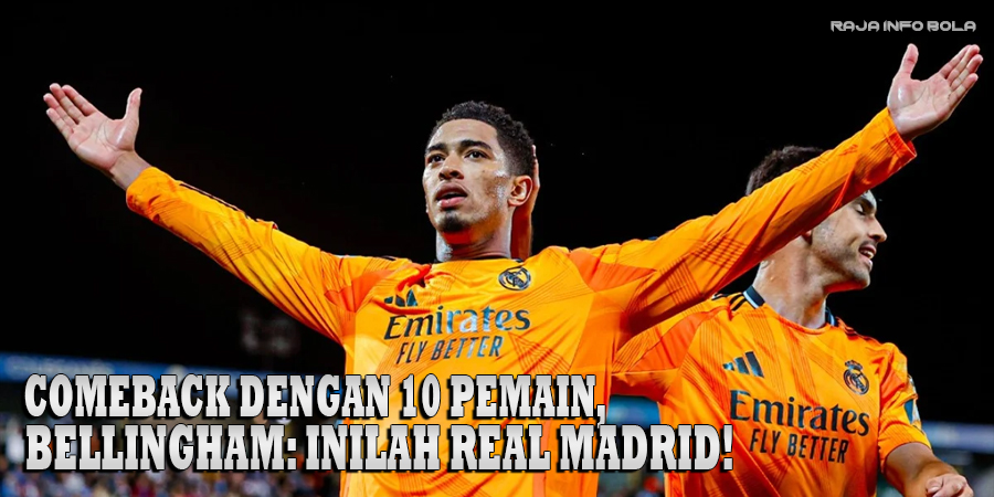 Comeback dengan 10 Pemain, Bellingham: Inilah Real Madrid!