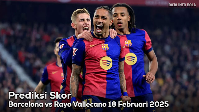 Prediksi Barcelona vs Rayo Vallecano 18 Februari 2025