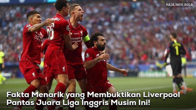 Fakta Menarik yang Membuktikan Liverpool Pantas Juara Liga Inggris Musim Ini!