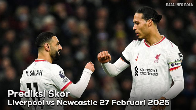 Prediksi Liverpool vs Newcastle 27 Februari 2025