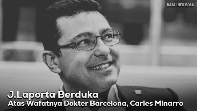 J.Laporta Berduka Atas Wafatnya Dokter Barcelona, Carles Minarro