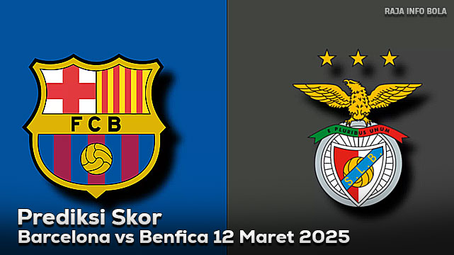 Prediksi Barcelona vs Benfica 12 Maret 2025