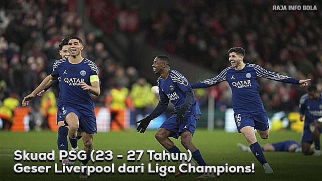 Skuad PSG (23 – 27 Tahun) Geser Liverpool dari Liga Champions!