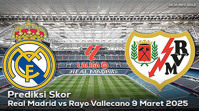 Prediksi Real Madrid vs Rayo Vallecano 9 Maret 2025