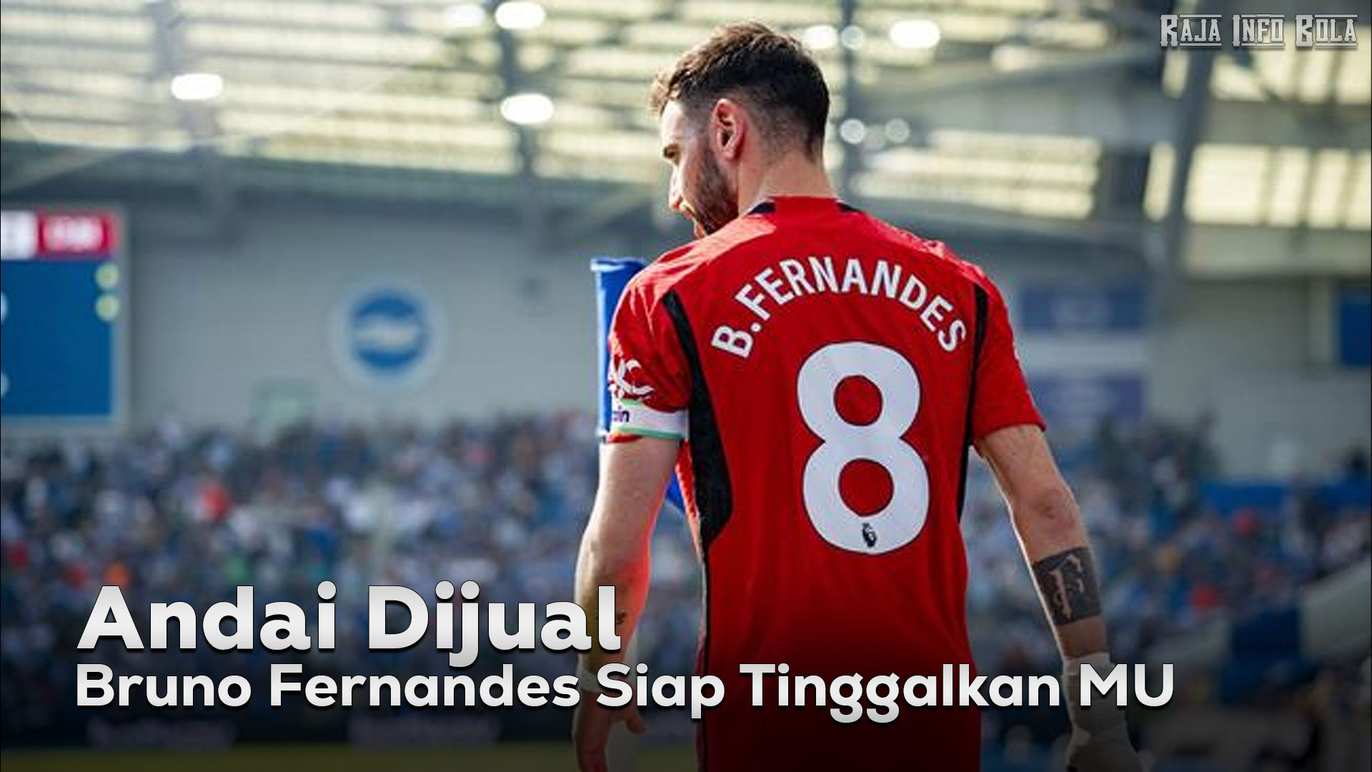 Andai Dijual, Bruno Fernandes Siap Tinggalkan MU