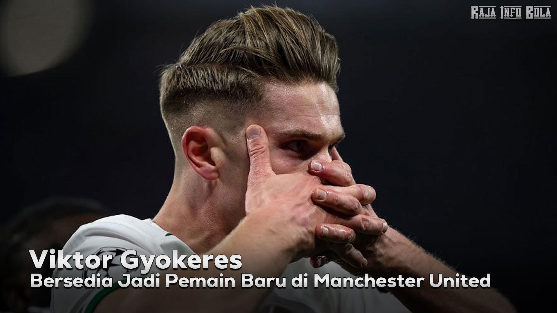 Viktor Gyokeres Bersedia Jadi Pemain Baru di Manchester United