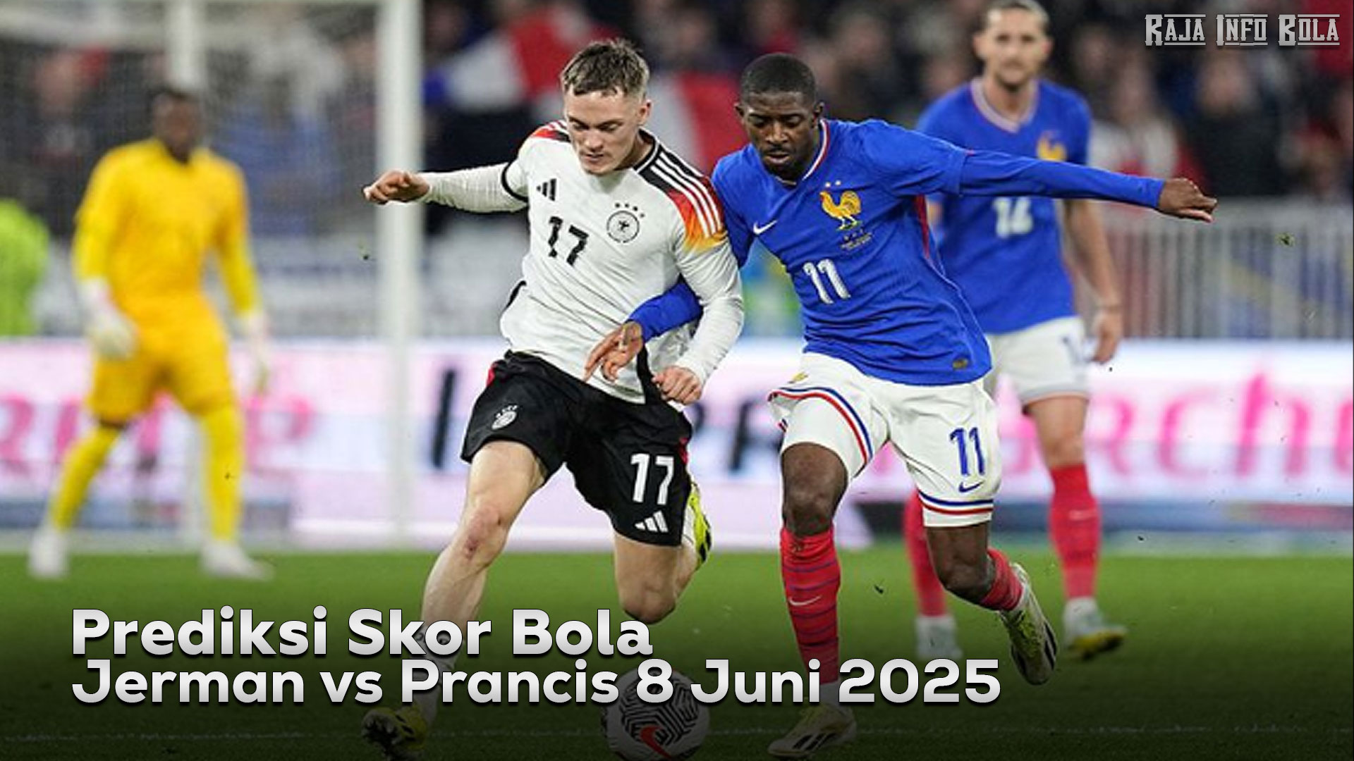 Prediksi Jerman vs Prancis 8 Juni 2025