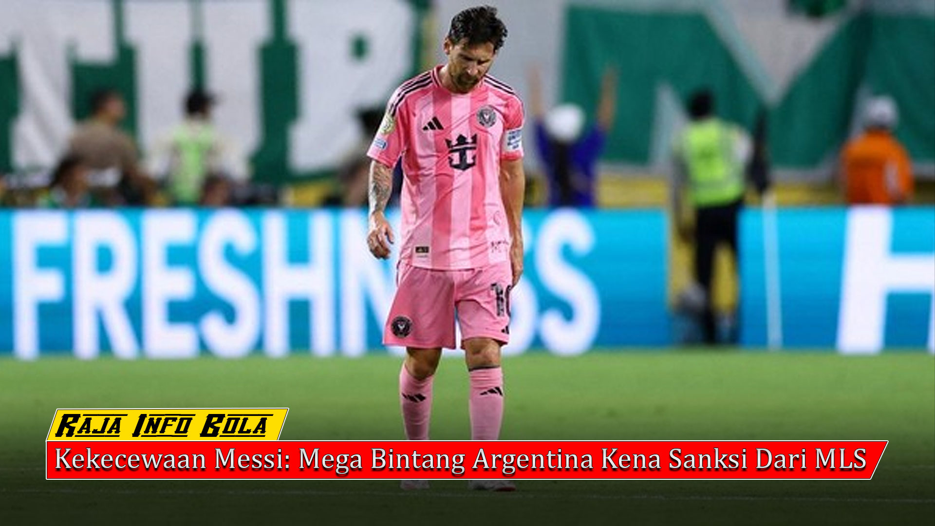Kekecewaan Messi: Mega Bintang Argentina Kena Sanksi Dari MLS