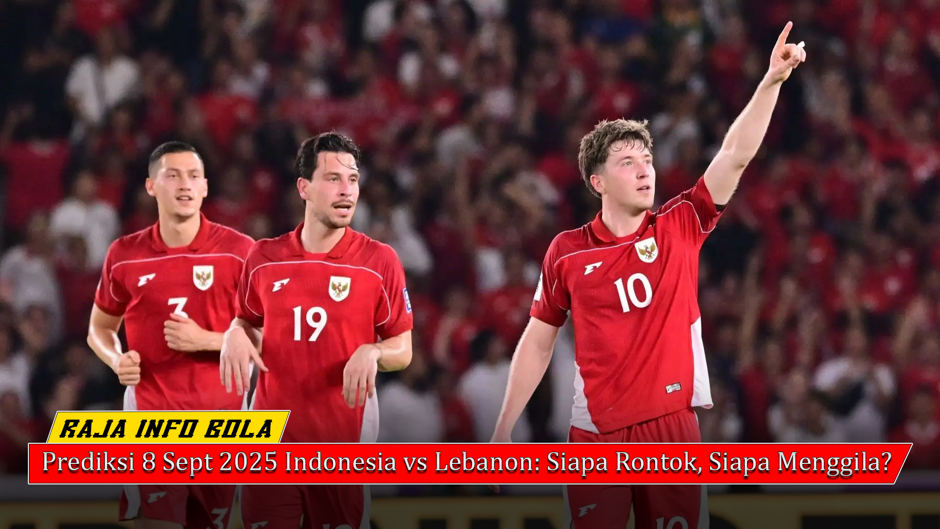 Prediksi Indonesia vs Lebanon: Siapa Rontok, Siapa Menggila?