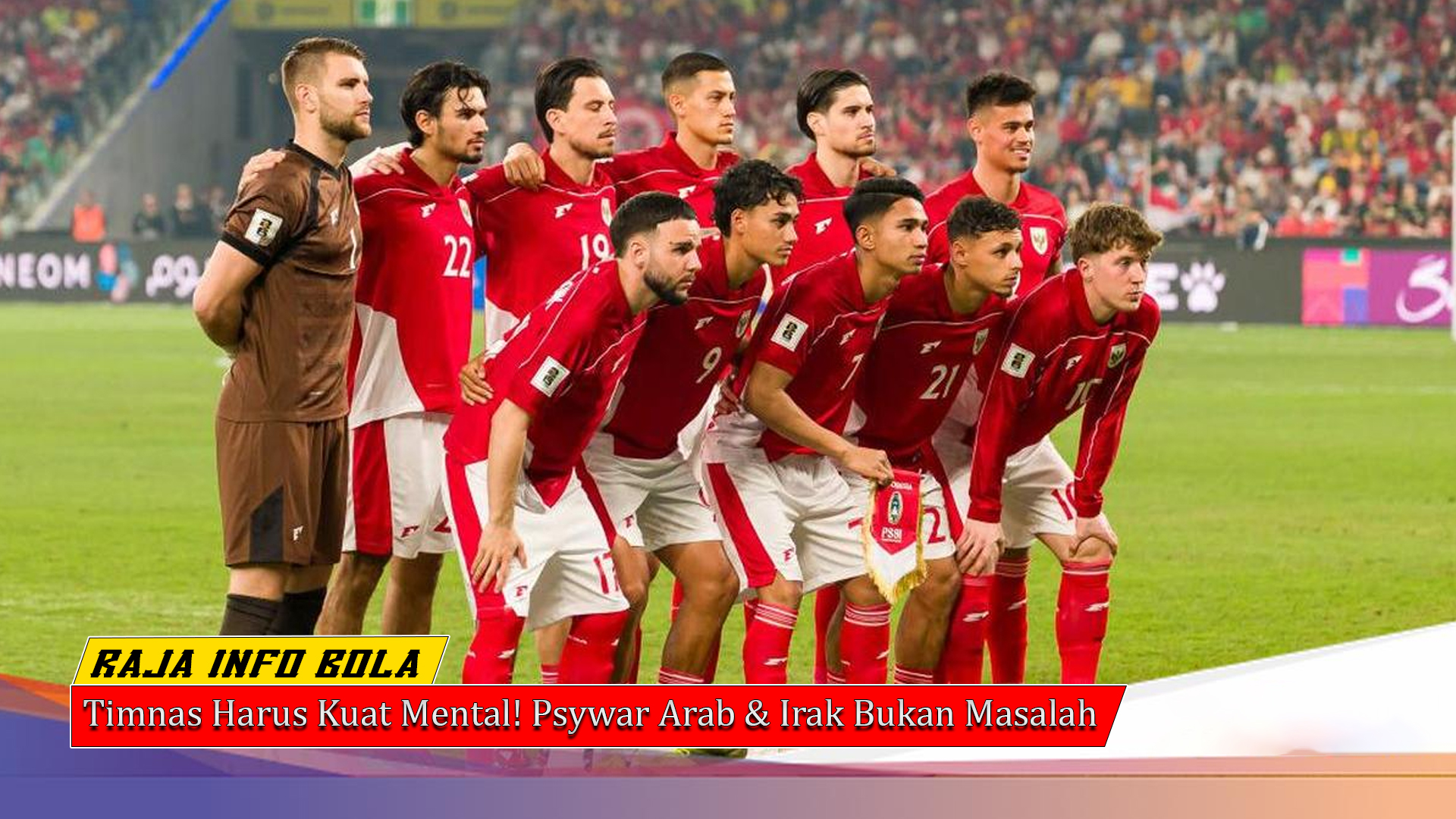 Timnas Harus Kuat Mental! Psywar Arab & Irak Bukan Masalah