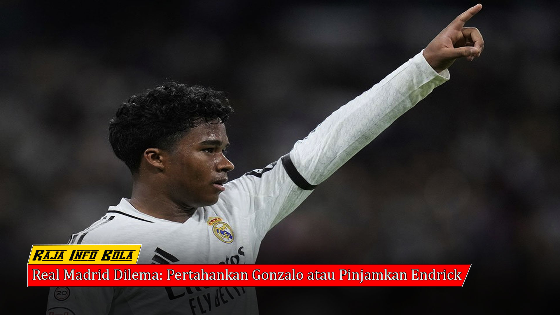 Real Madrid Dilema: Pertahankan Gonzalo atau Pinjamkan Endrick