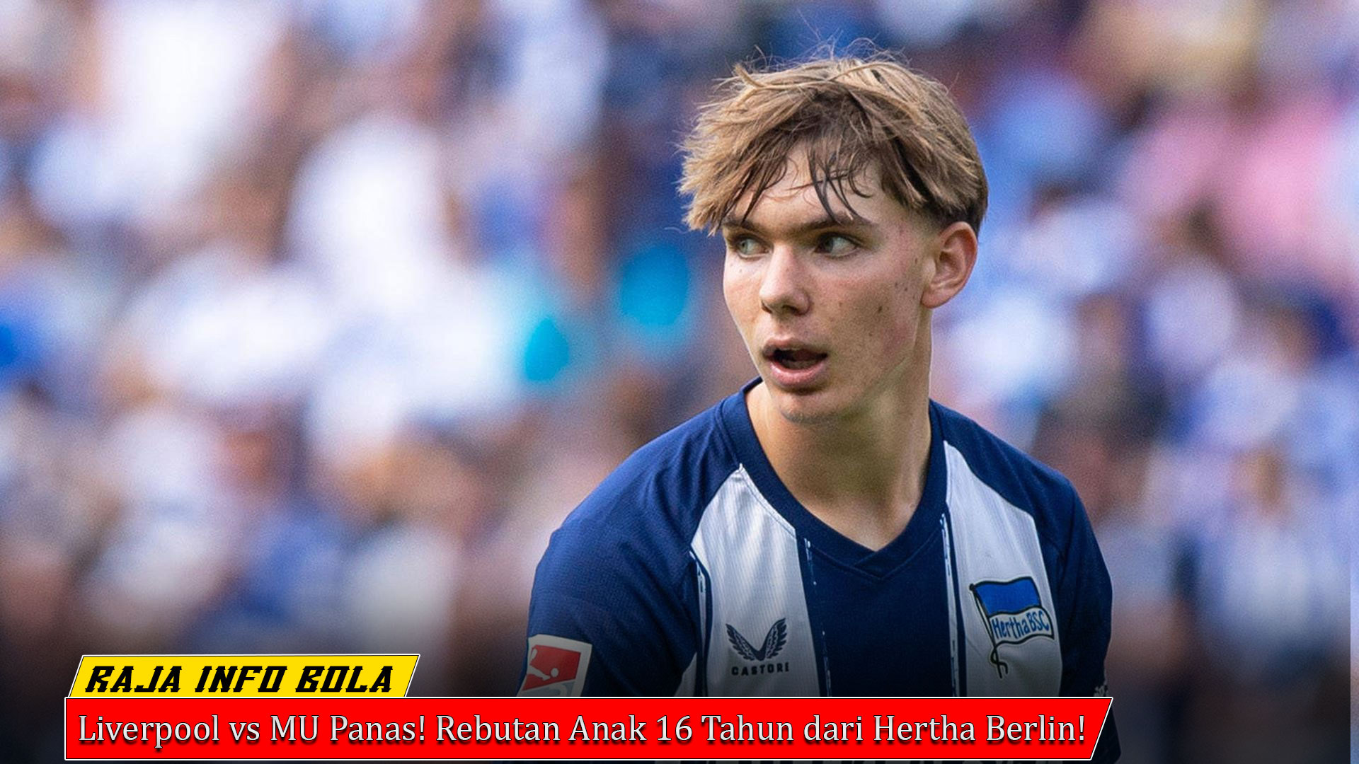 Liverpool vs MU Panas! Rebutan Anak 16 Tahun dari Hertha Berlin!