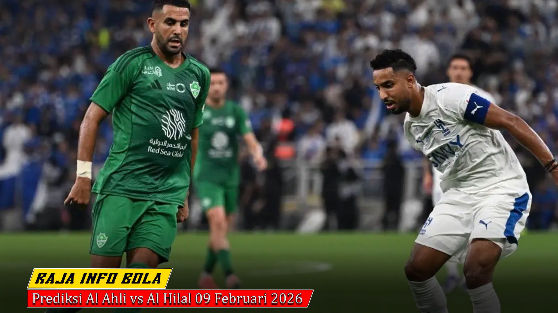 Prediksi Al Ahli vs Al Hilal 09 Februari 2026
