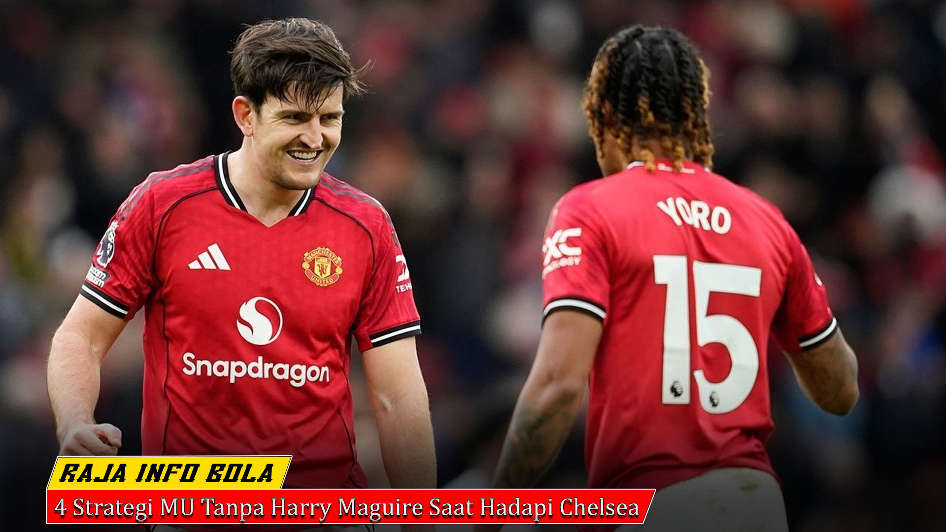 4 Strategi MU Tanpa Harry Maguire Saat Hadapi Chelsea